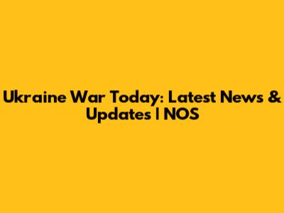 Ukraine War Today: Latest News & Updates | NOS