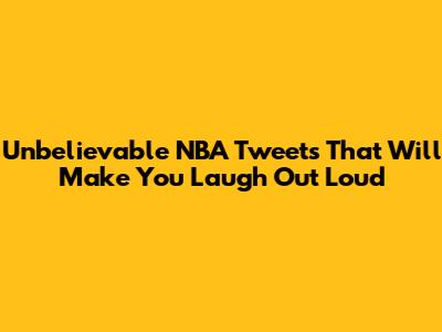 Unbelievable NBA Tweets That Will Make You Laugh Out Loud