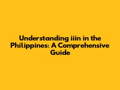 Understanding "iiin" in the Philippines: A Comprehensive Guide