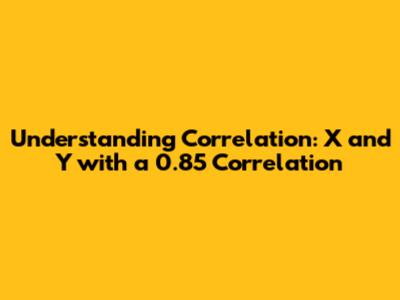 Understanding Correlation: X and Y with a 0.85 Correlation