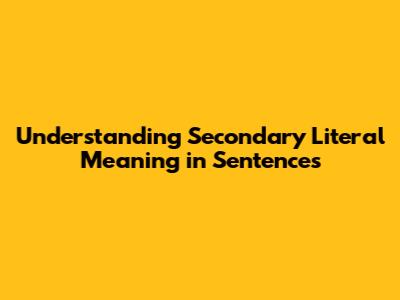 Understanding Secondary Literal Meaning in Sentences