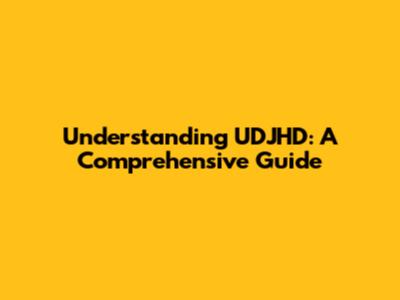 Understanding UDJHD: A Comprehensive Guide