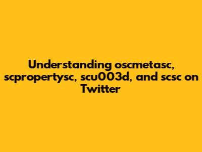 Understanding oscmetasc, scpropertysc, scu003d, and scsc on Twitter
