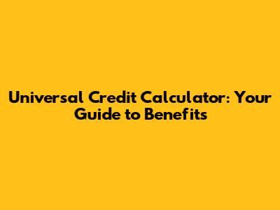 Universal Credit Calculator: Your Guide to Benefits