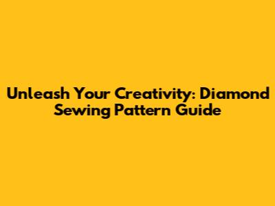 Unleash Your Creativity: Diamond Sewing Pattern Guide