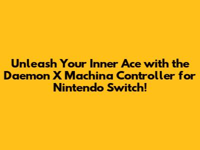 Unleash Your Inner Ace with the Daemon X Machina Controller for Nintendo Switch!