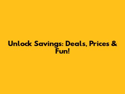 Unlock Savings: Deals, Prices & Fun!
