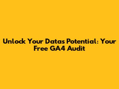 Unlock Your Data's Potential: Your Free GA4 Audit