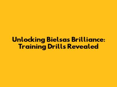 Unlocking Bielsa's Brilliance: Training Drills Revealed