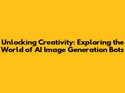 Unlocking Creativity: Exploring the World of AI Image Generation Bots