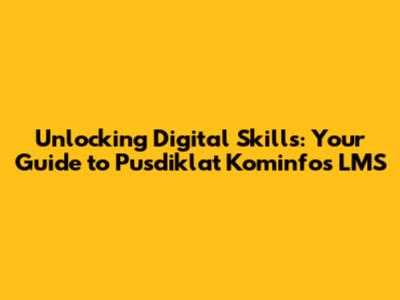 Unlocking Digital Skills: Your Guide to Pusdiklat Kominfo's LMS