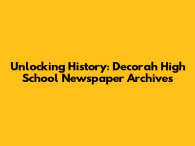 Unlocking History: Decorah High School Newspaper Archives