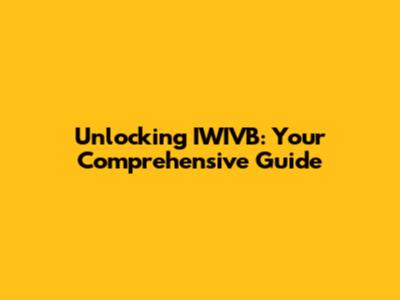 Unlocking IWIVB: Your Comprehensive Guide