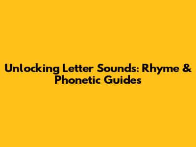 Unlocking Letter Sounds: Rhyme & Phonetic Guides