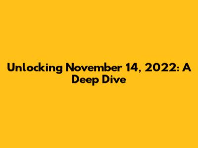 Unlocking November 14, 2022: A Deep Dive