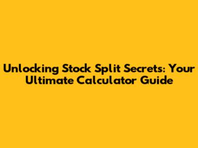 Unlocking Stock Split Secrets: Your Ultimate Calculator Guide