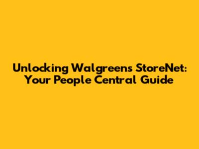 Unlocking Walgreens StoreNet: Your People Central Guide