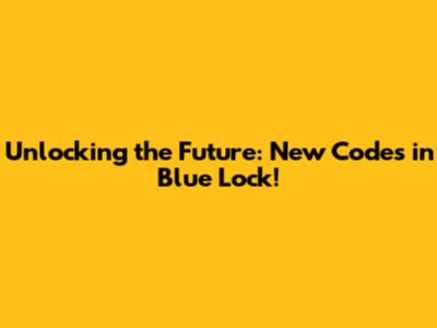 Unlocking the Future: New Codes in Blue Lock!