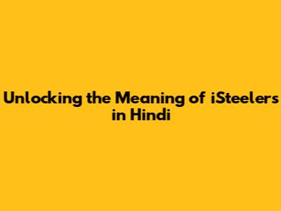 Unlocking the Meaning of 'iSteelers' in Hindi
