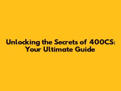 Unlocking the Secrets of 400CS: Your Ultimate Guide