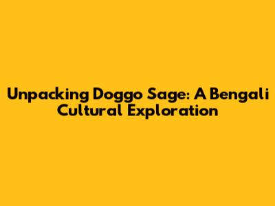 Unpacking 'Doggo Sage': A Bengali Cultural Exploration