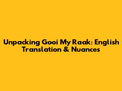 Unpacking 'Gooi My Raak': English Translation & Nuances
