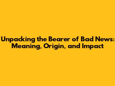 Unpacking the 'Bearer of Bad News': Meaning, Origin, and Impact