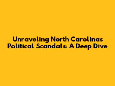 Unraveling North Carolina's Political Scandals: A Deep Dive