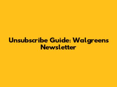 Unsubscribe Guide: Walgreens Newsletter