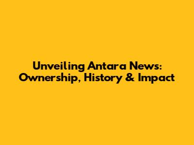 Unveiling Antara News: Ownership, History & Impact
