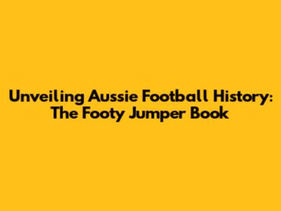 Unveiling Aussie Football History: The Footy Jumper Book
