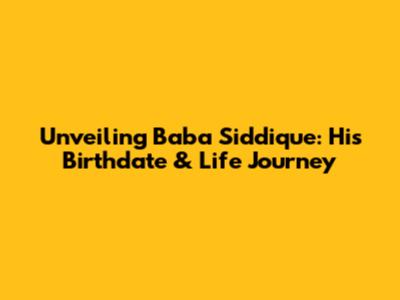 Unveiling Baba Siddique: His Birthdate & Life Journey
