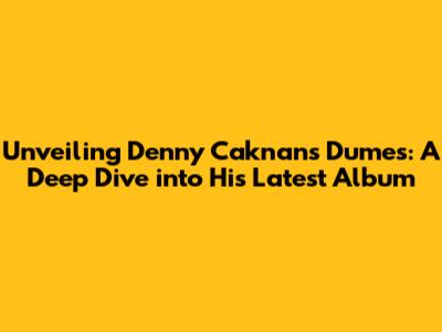 Unveiling Denny Caknan's Dumes: A Deep Dive into His Latest Album
