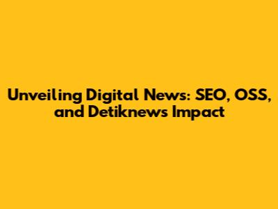 Unveiling Digital News: SEO, OSS, and Detiknews' Impact