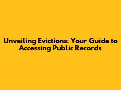 Unveiling Evictions: Your Guide to Accessing Public Records