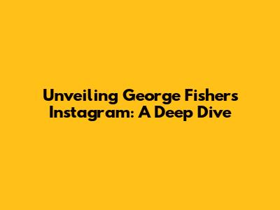 Unveiling George Fisher's Instagram: A Deep Dive