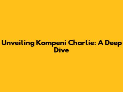 Unveiling Kompeni Charlie: A Deep Dive