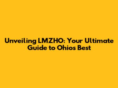 Unveiling LMZHO: Your Ultimate Guide to Ohio's Best