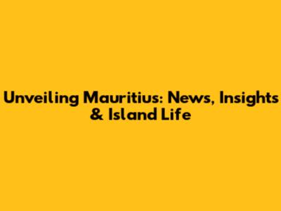 Unveiling Mauritius: News, Insights & Island Life