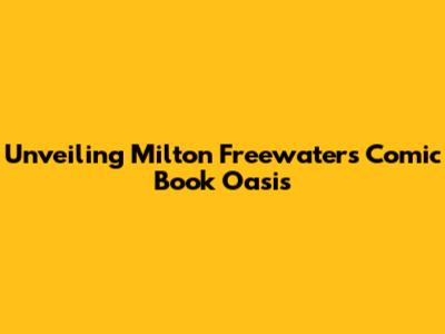 Unveiling Milton Freewater's Comic Book Oasis
