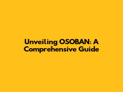 Unveiling OSOBAN: A Comprehensive Guide