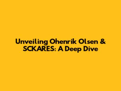 Unveiling Ohenrik Olsen & SCKARES: A Deep Dive