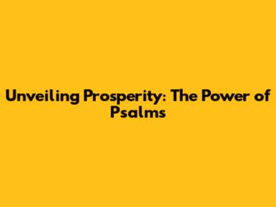 Unveiling Prosperity: The Power of Psalms