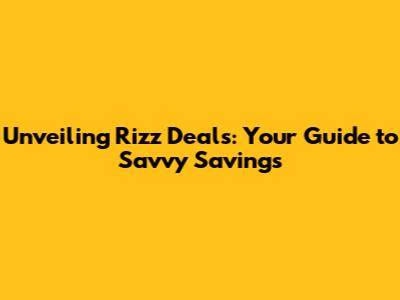 Unveiling Rizz Deals: Your Guide to Savvy Savings