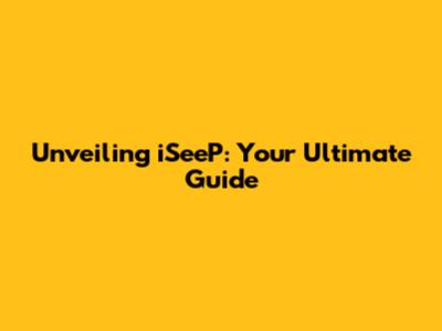 Unveiling iSeeP: Your Ultimate Guide