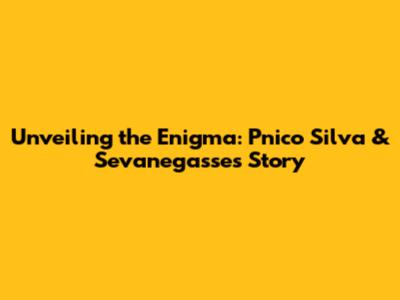 Unveiling the Enigma: Pnico Silva & Sevanegasse's Story