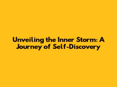 Unveiling the Inner Storm: A Journey of Self-Discovery