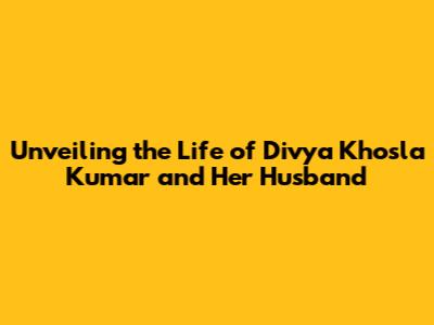 Unveiling the Life of Divya Khosla Kumar and Her Husband