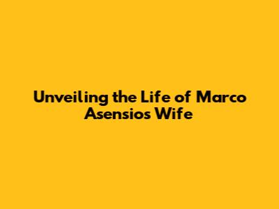 Unveiling the Life of Marco Asensio's Wife
