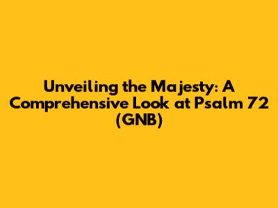 Unveiling the Majesty: A Comprehensive Look at Psalm 72 (GNB)